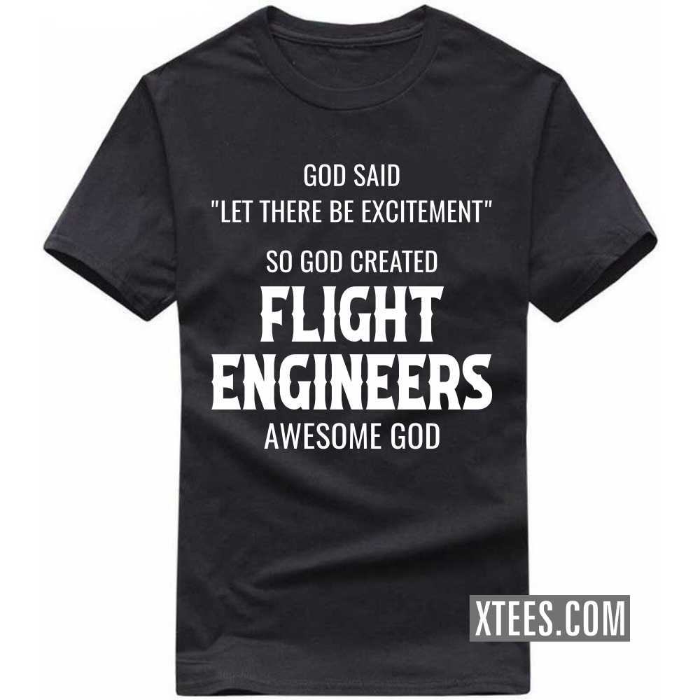 God Said Let There Be Excitement So God Created FLIGHT ENGINEERs Awesome God Profession T-shirt God Said Let There Be Excitement So God Created FLIGHT ENGINEERs Awesome God Profession T-shirt