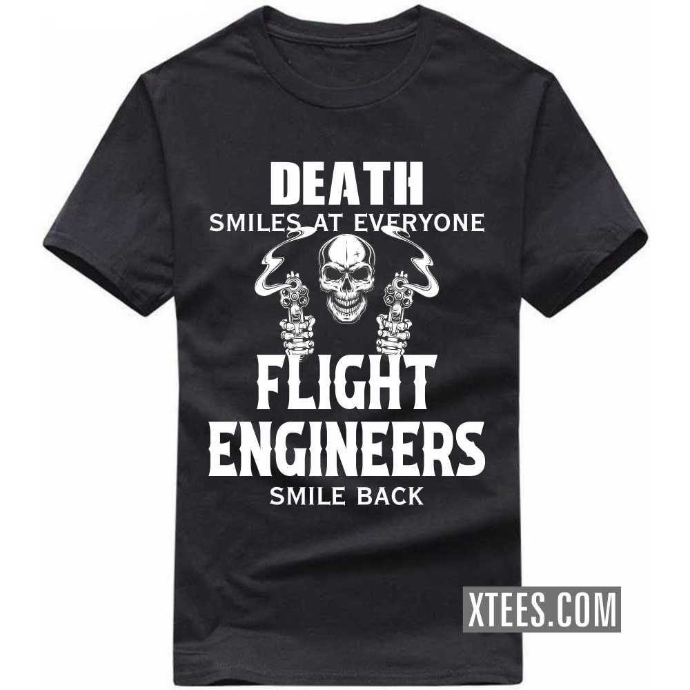 Death Smiles At Everyone FLIGHT ENGINEERs Smile Back Profession T-shirt Death Smiles At Everyone FLIGHT ENGINEERs Smile Back Profession T-shirt