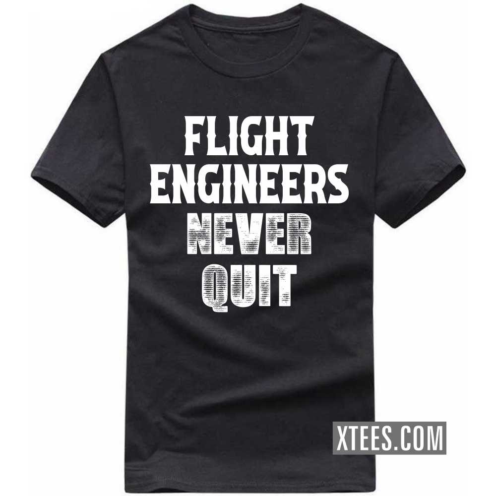 FLIGHT ENGINEERs Never Quit Profession T-shirt FLIGHT ENGINEERs Never Quit Profession T-shirt
