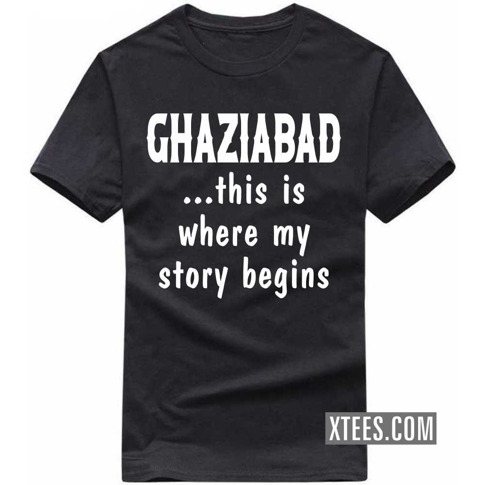 GHAZIABAD This Is Where My Story Begins India City T-shirt