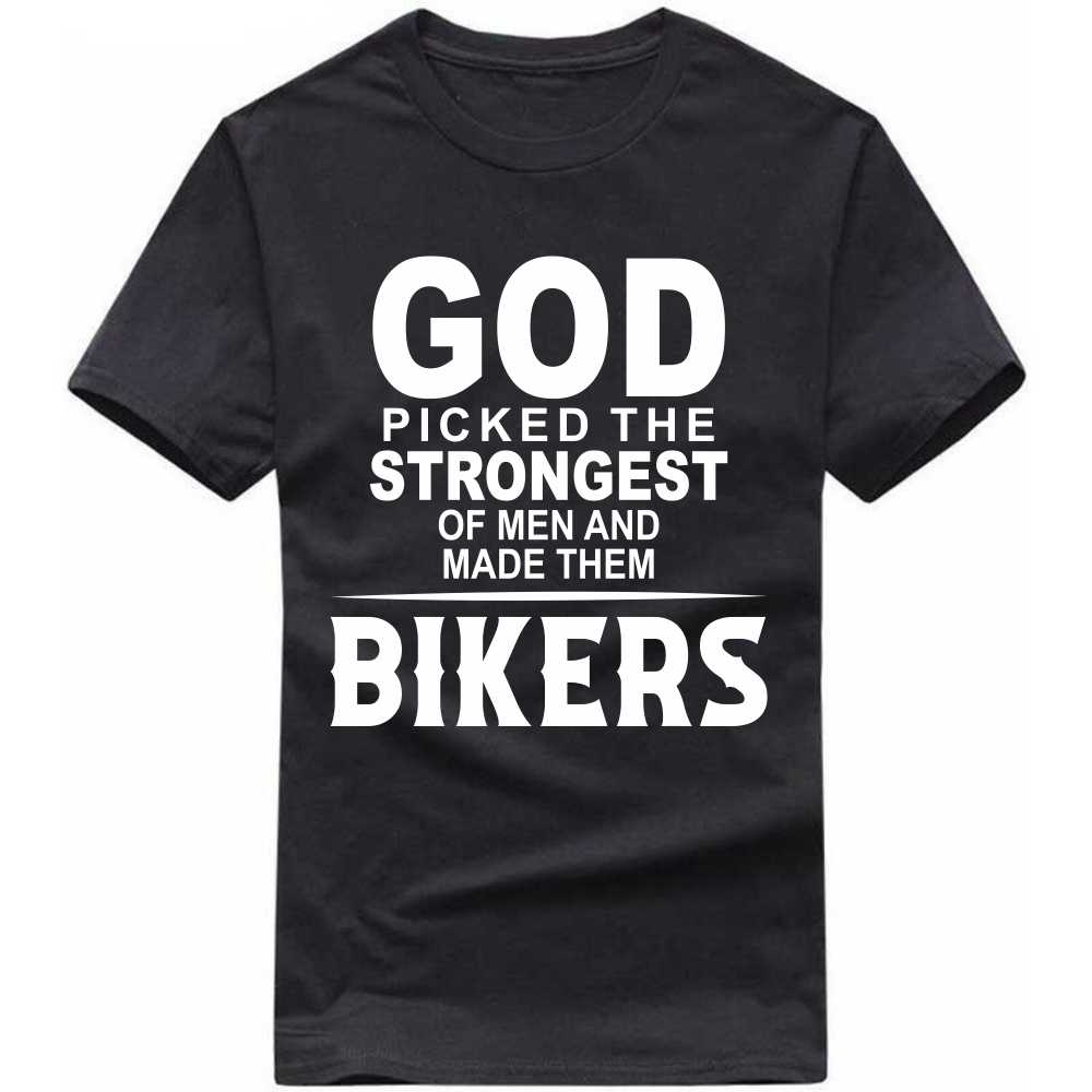 god picked the strongest of men and made them bikers t-shirt god picked the strongest of men and made them bikers t-shirt