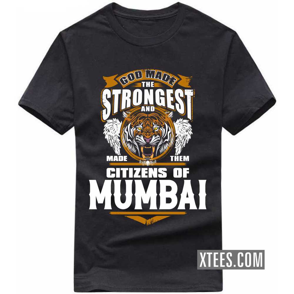 God Made The Strongest And Made Them Citizens Of Mumbai India City T-shirt