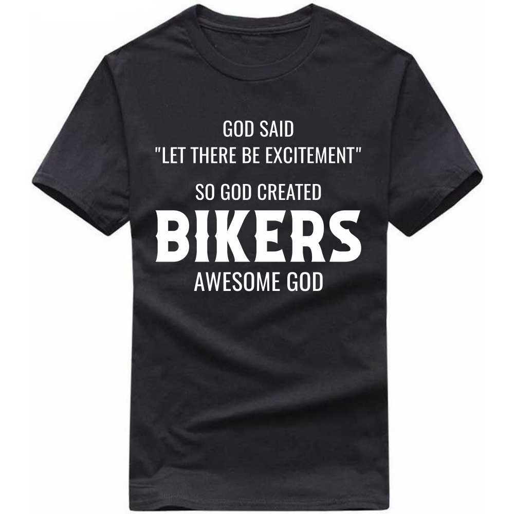 God Said Let There Be Excitement So God Created Bikers Awesome God T-shirt God Said Let There Be Excitement So God Created Bikers Awesome God T-shirt