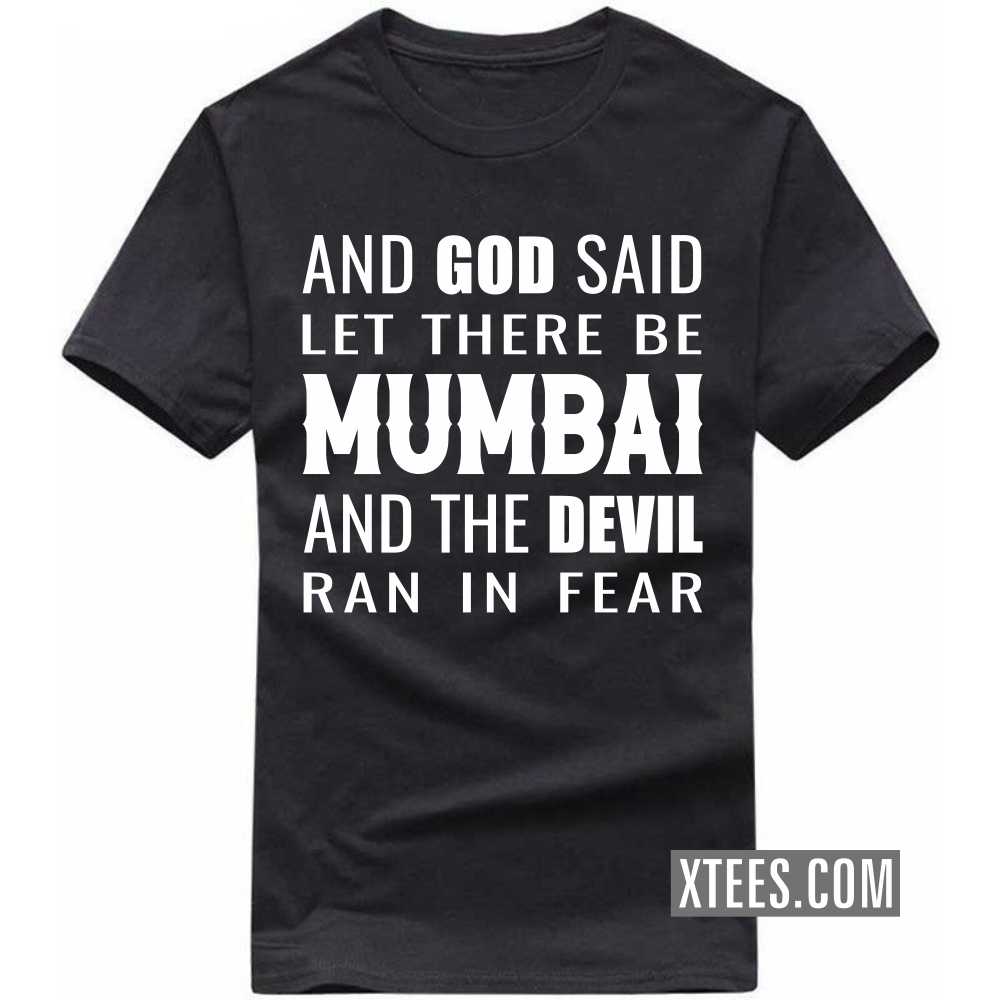 And God Said Let There Be Mumbai And The Devil Ran In Fear India City T-shirt