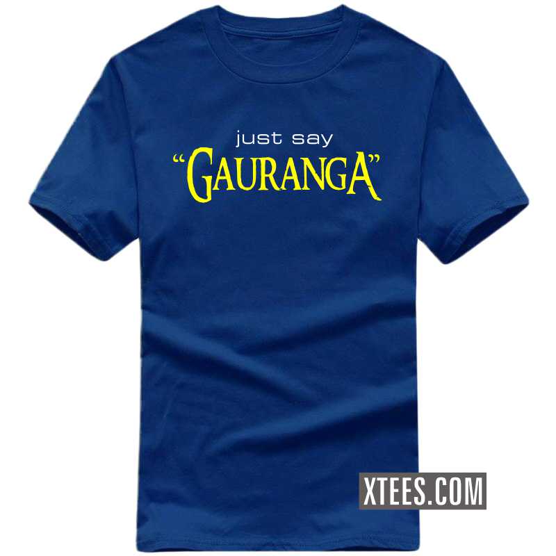Just Say Gauranga T Shirt