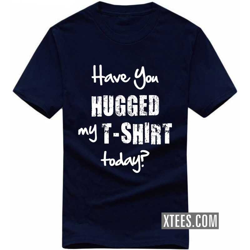 Have You Hugged My T-shirt Today? Funny T-shirt India image Have You Hugged My T-shirt Today? Funny T-shirt India image