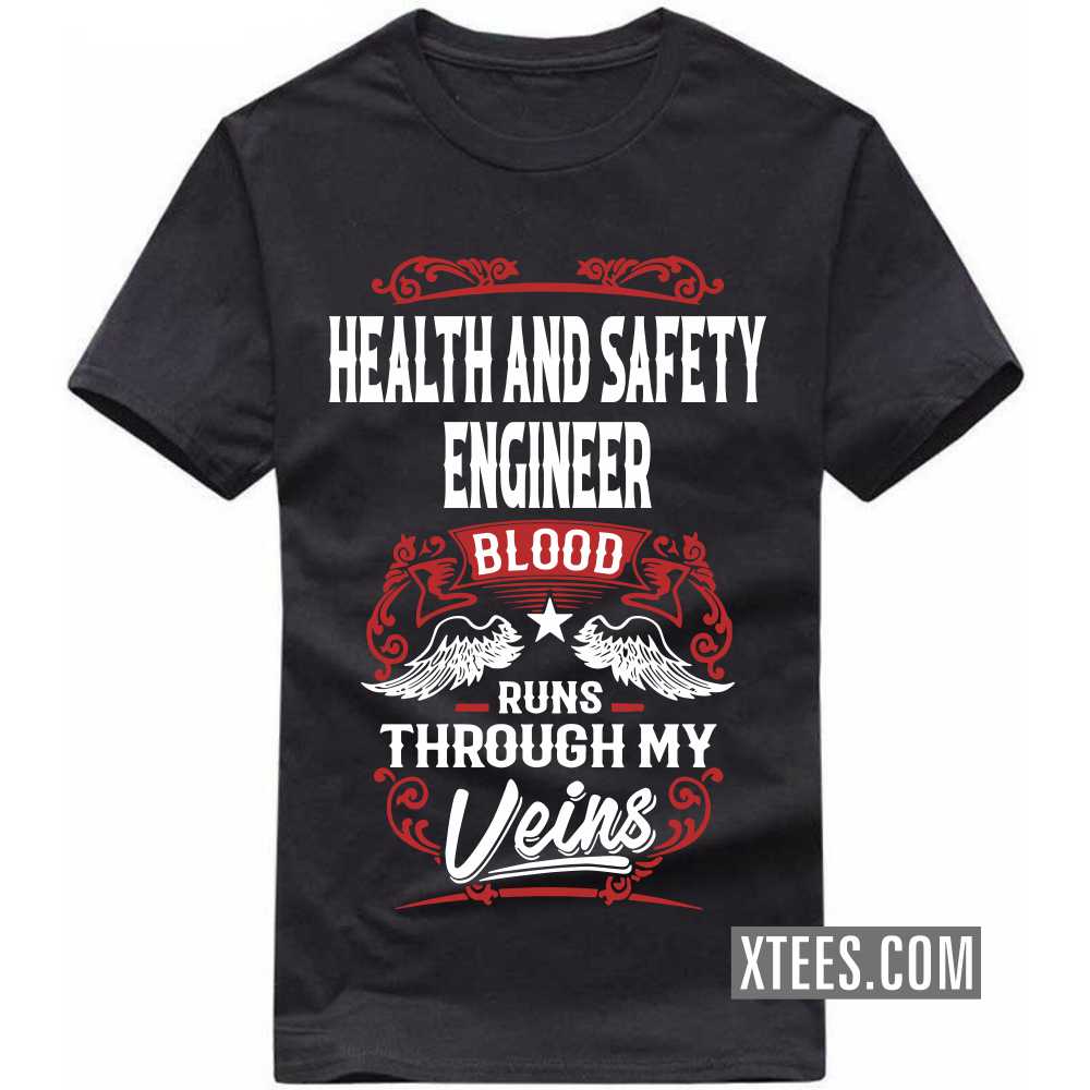 HEALTH AND SAFETY ENGINEER Blood Runs Through My Veins Profession T-shirt