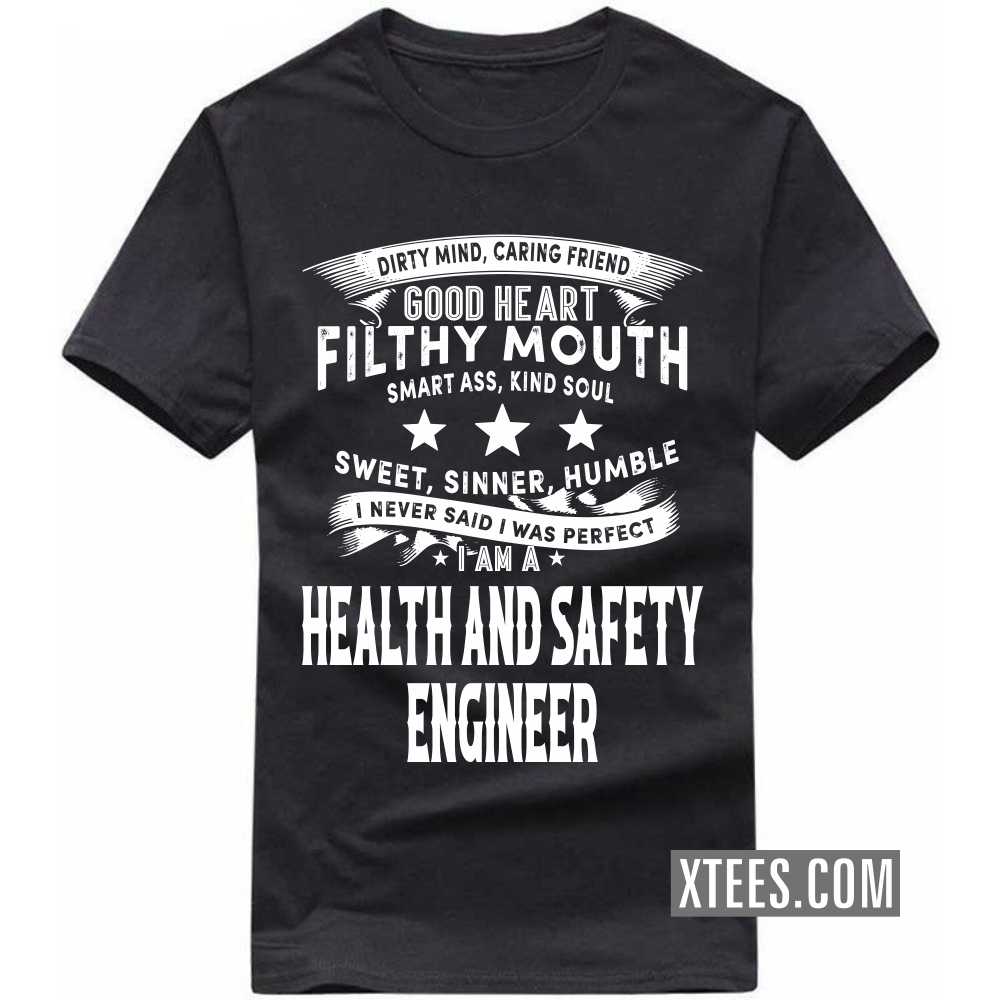 I Never Said I Was Perfect I Am A HEALTH AND SAFETY ENGINEER Profession T-shirt