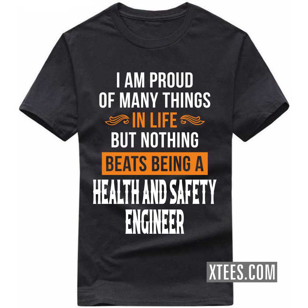 I Am Proud Of Many Things In Life But Nothing Beats Being A HEALTH AND SAFETY ENGINEER Profession T-shirt