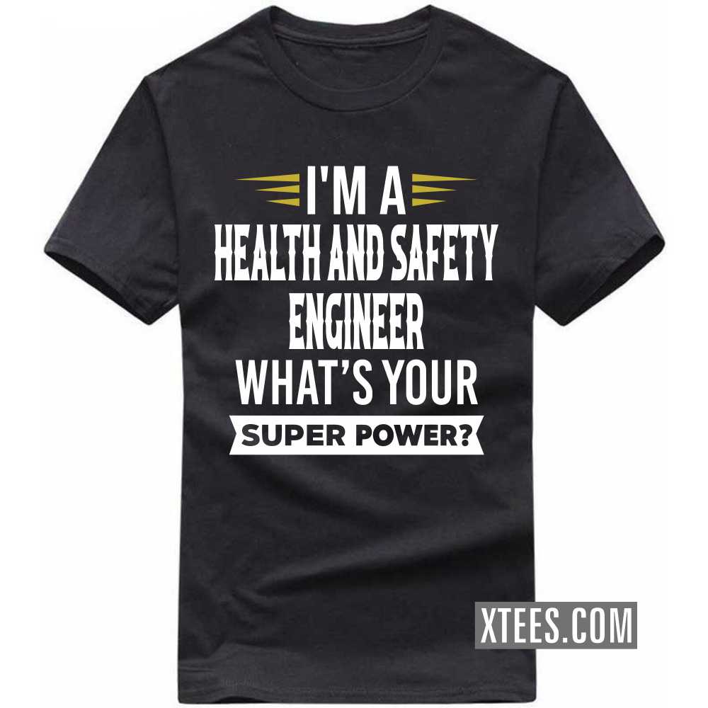 I'm A HEALTH AND SAFETY ENGINEER What's Your Superpower Profession T-shirt