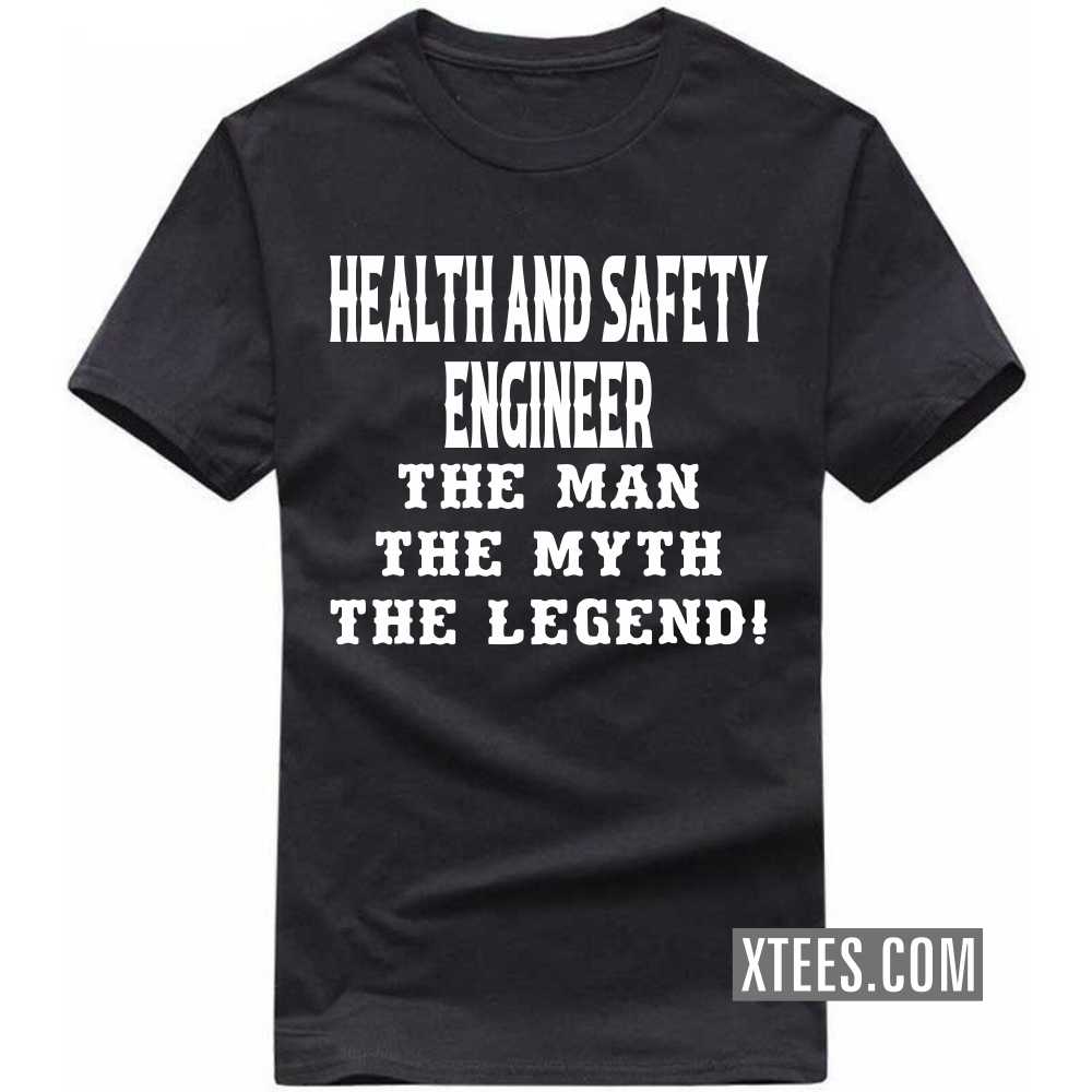 HEALTH AND SAFETY ENGINEER The Man The Myth The Legend Profession T-shirt