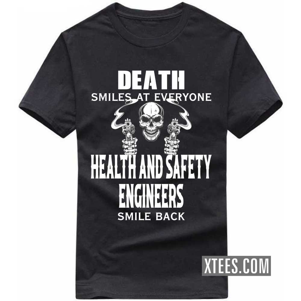 Death Smiles At Everyone HEALTH AND SAFETY ENGINEERs Smile Back Profession T-shirt