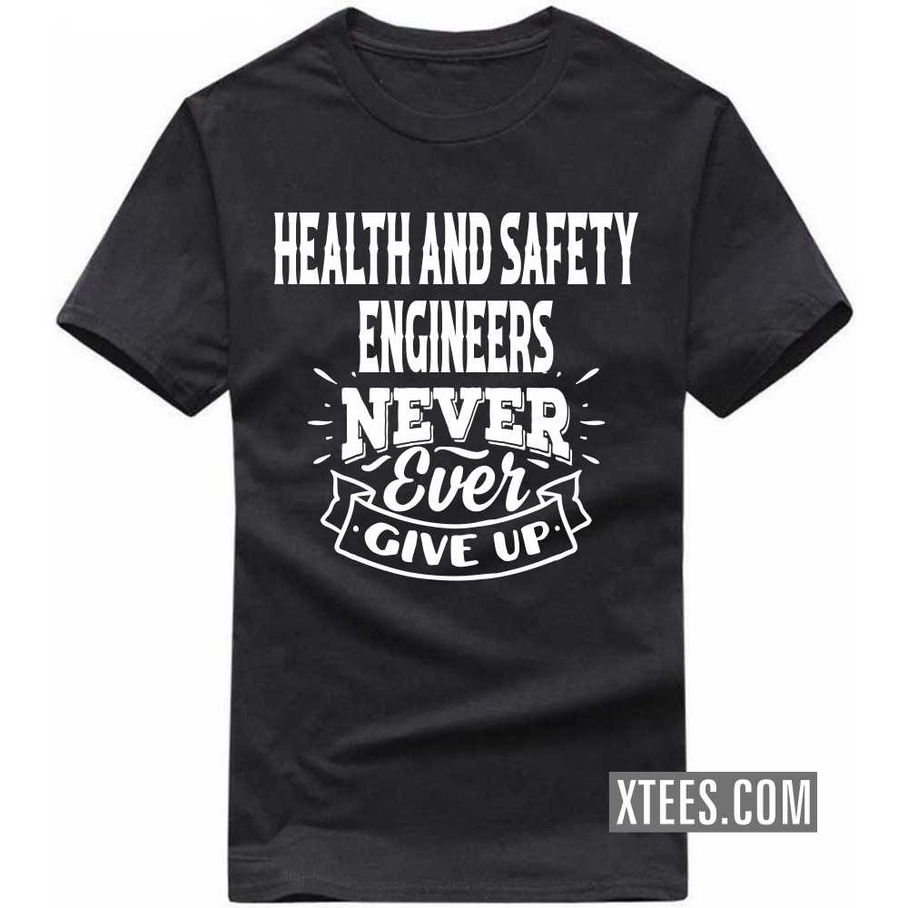 HEALTH AND SAFETY ENGINEERs Never Ever Give Up Profession T-shirt