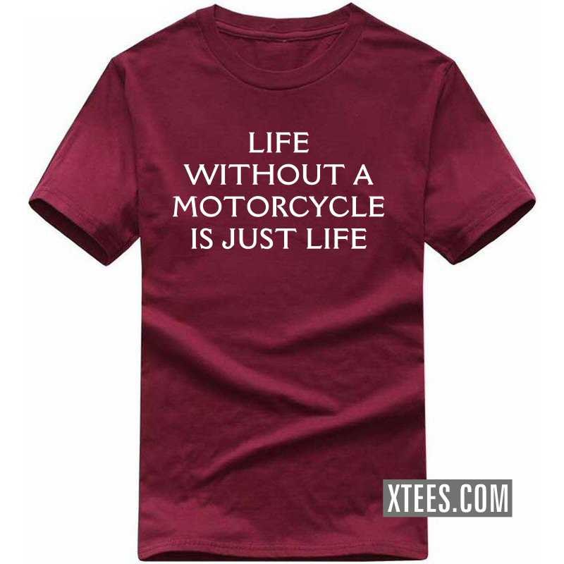 Life Without A Motorcycle Is Just Life Biker T-shirt Life Without A Motorcycle Is Just Life Biker T-shirt