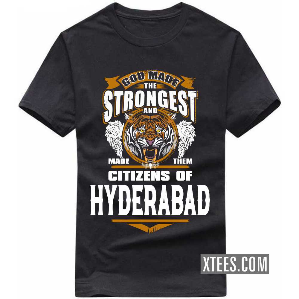 God Made The Strongest And Made Them Citizens Of HYDERABAD India City T-shirt