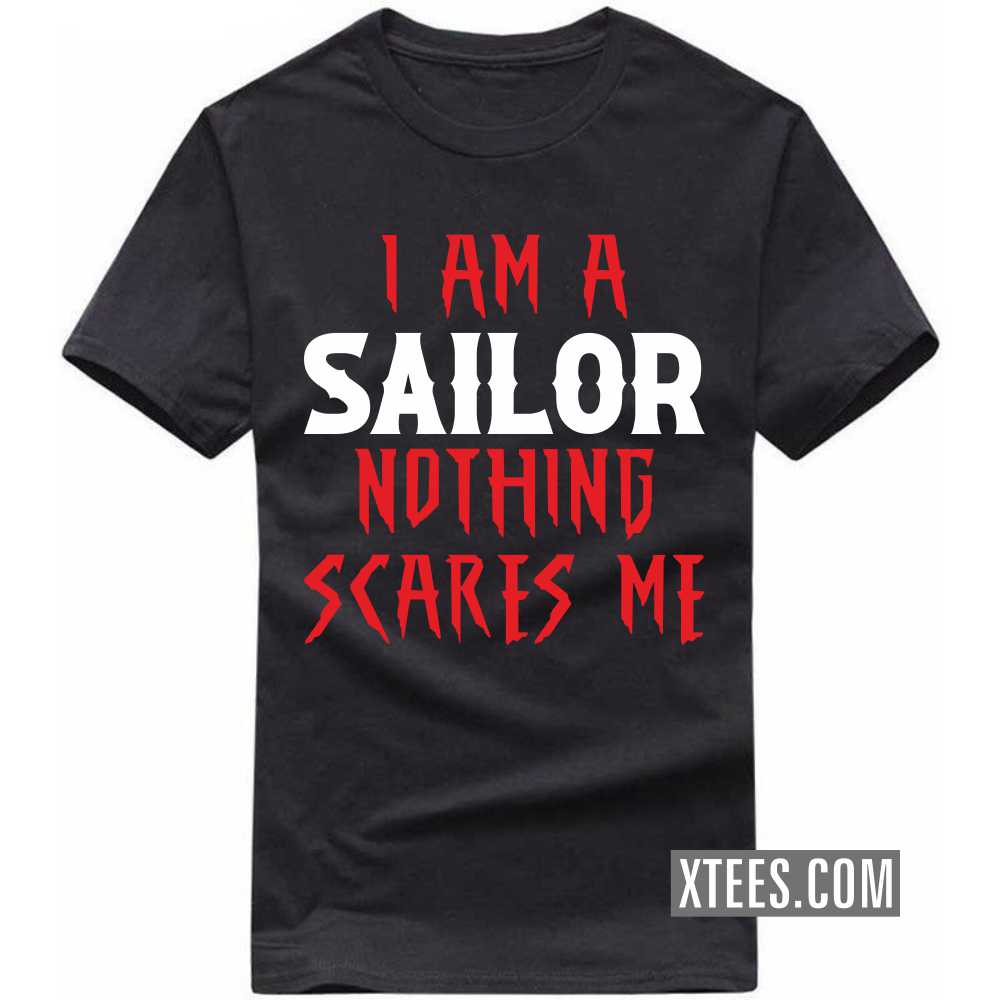 I Am A Sailor Nothing Scares Me Profession T-shirt