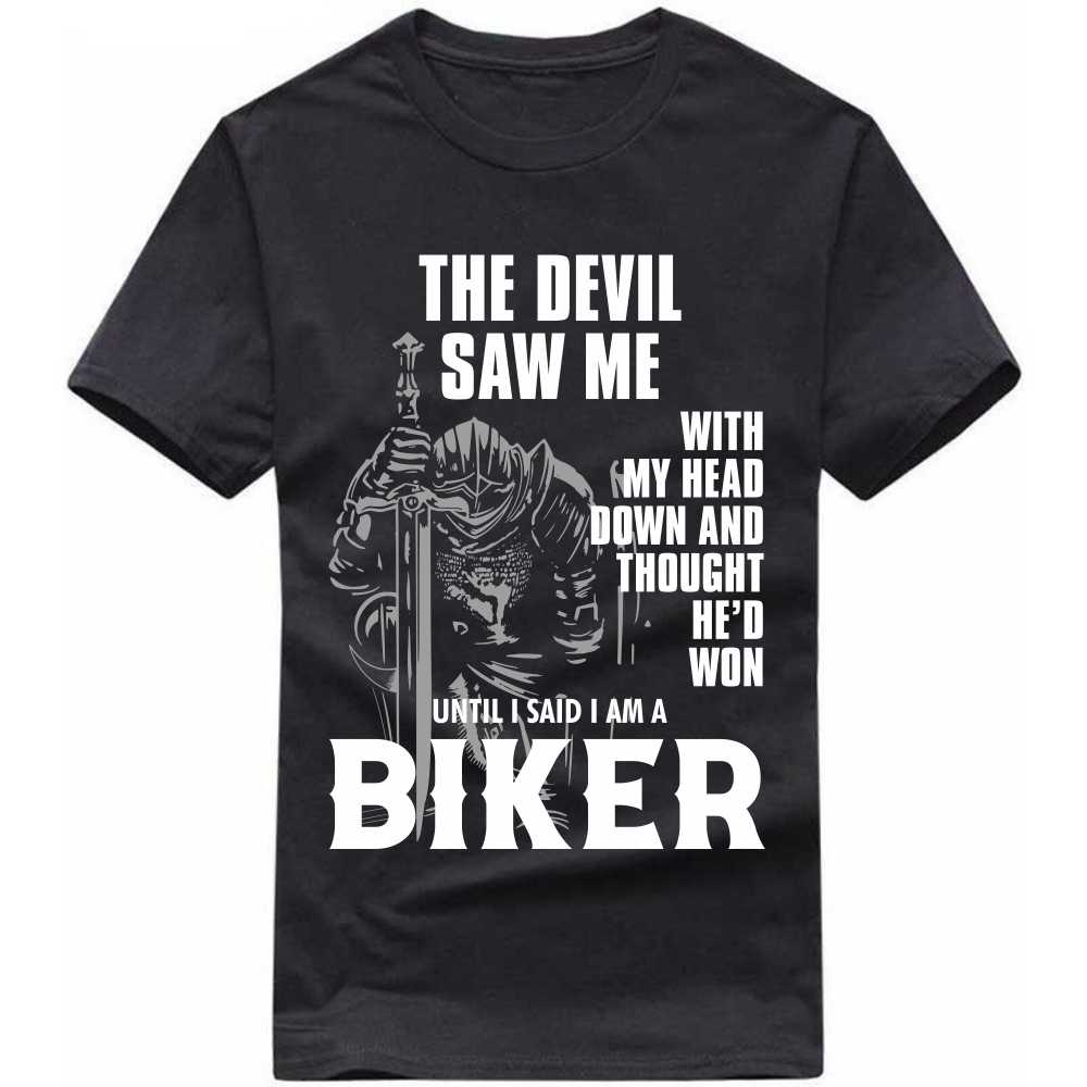 the devil saw me with my head down and thought he'd won untiil i said i am a biker t-shirt the devil saw me with my head down and thought he'd won untiil i said i am a biker t-shirt