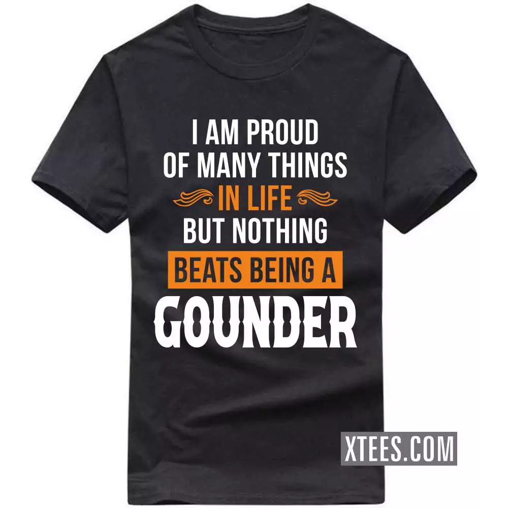 I Am Proud Of Many Things In Life But Nothing Beats Being A Gounder Caste Name T-shirt
