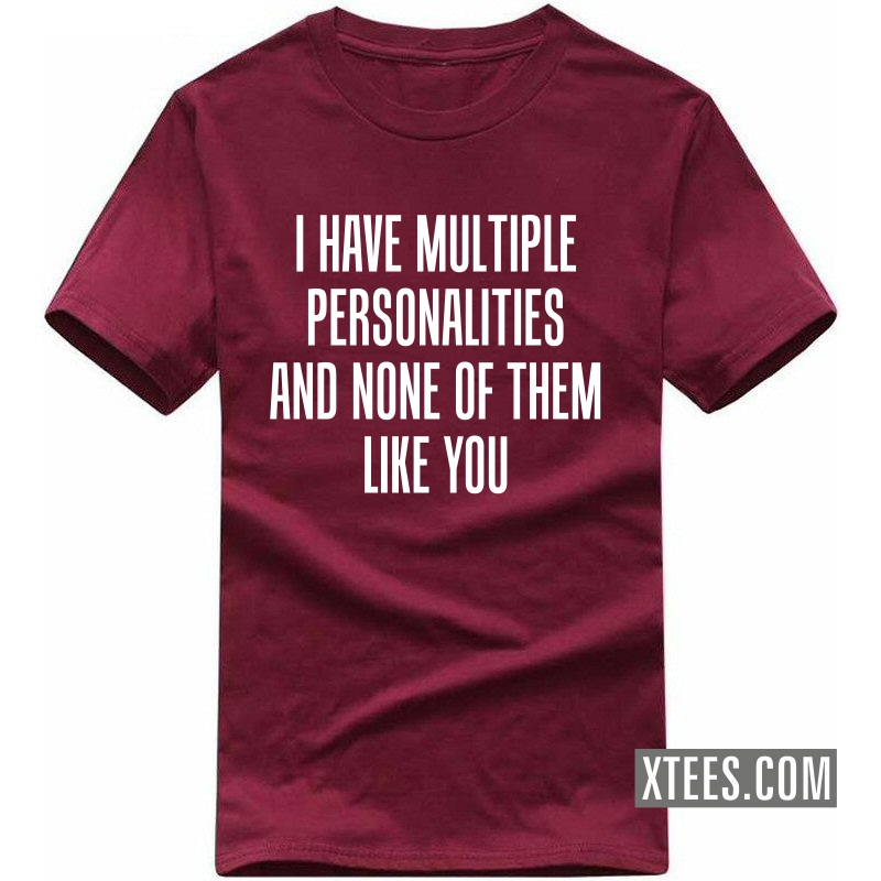 I Have Multiple Personalities And None Of Them Like You Funny T-shirt India