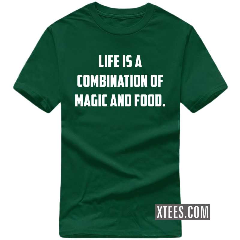 Life Is A Combination Of Magic And Food T Shirt