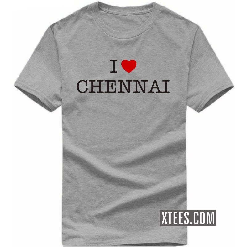 I Love chennai T Shirt