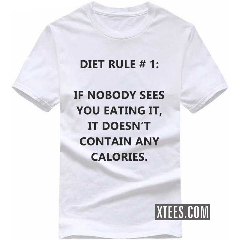 Diet Rule # 1: If Nobody Sees You Eating It, It Doesn't Contain Any Calories T Shirt