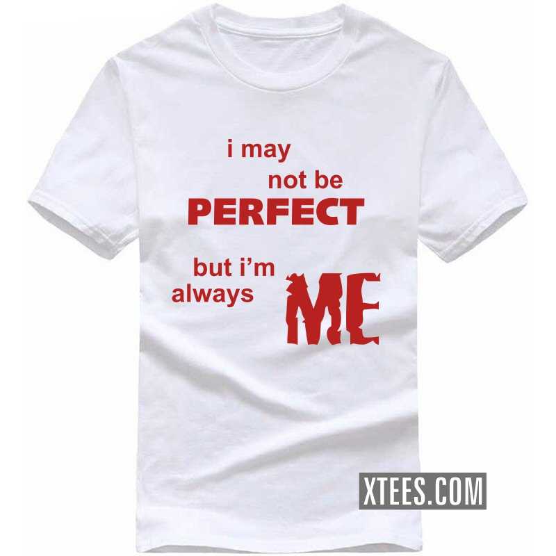 I May Not Be Perfect But I'm Always Me Funny T-shirt India image I May Not Be Perfect But I'm Always Me Funny T-shirt India image