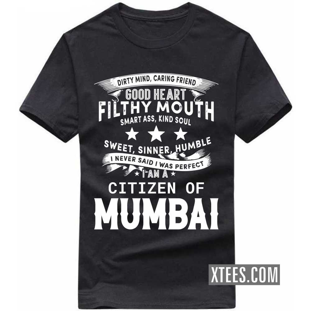 I Never Said I Was Perfect I Am A Citizen Of Mumbai India City T-shirt