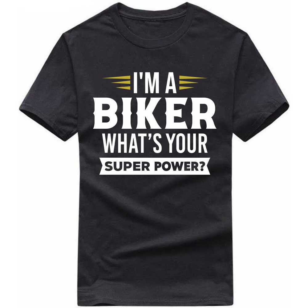 i'm a biker what's your super power t-shirt i'm a biker what's your super power t-shirt