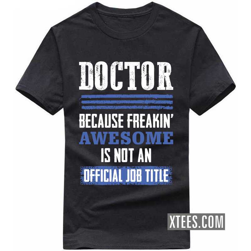 Doctor Because Freakin' Awesome Is Not An Official Job Title T Shirt