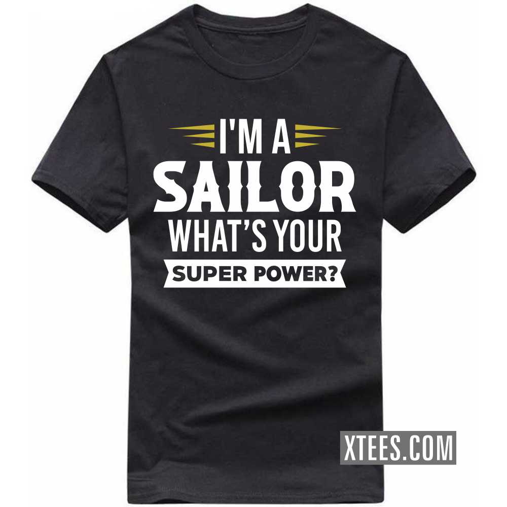 I'm A Sailor What's Your Superpower Profession T-shirt