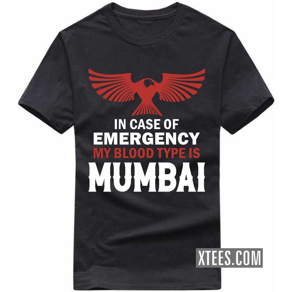 In Case Of Emergency My Blood Type Is Mumbai India City T-shirt