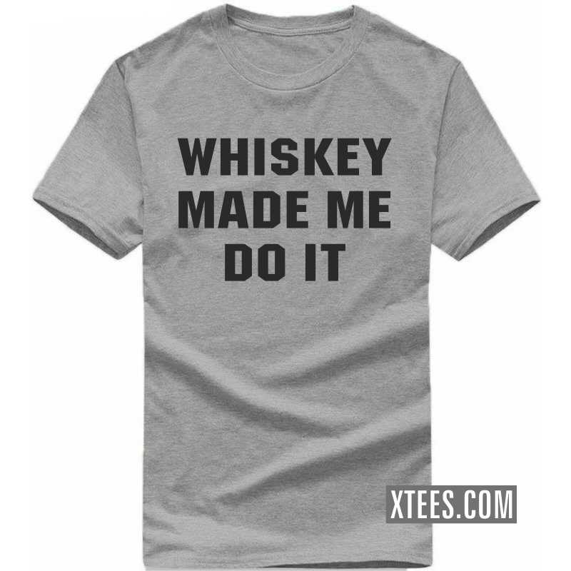 Whiskey Made Me Do It Funny Beer Alcohol Quotes T-shirt India