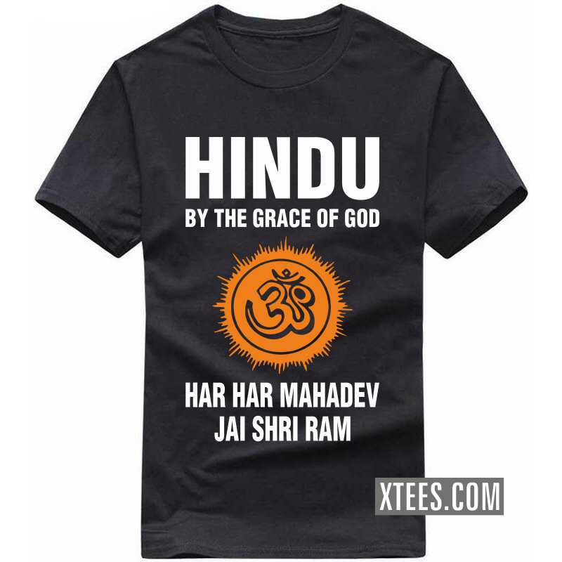 Hindu By The Grace Of God Har Har Mahadev Jai Shri Ram T Shirt