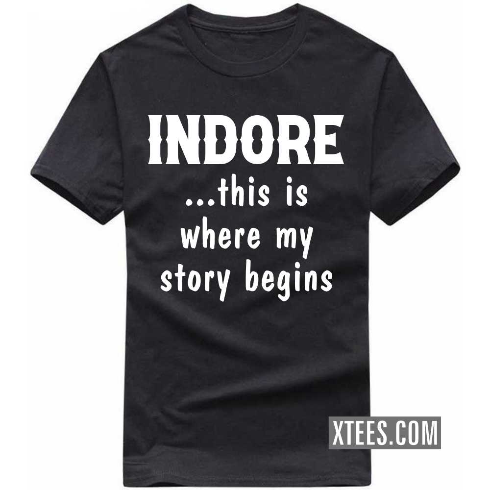 INDORE This Is Where My Story Begins India City T-shirt
