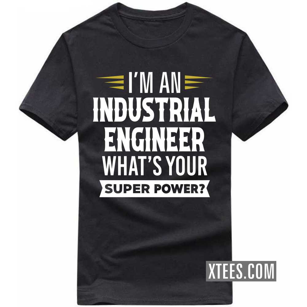 I'm A INDUSTRIAL ENGINEER What's Your Superpower Profession T-shirt