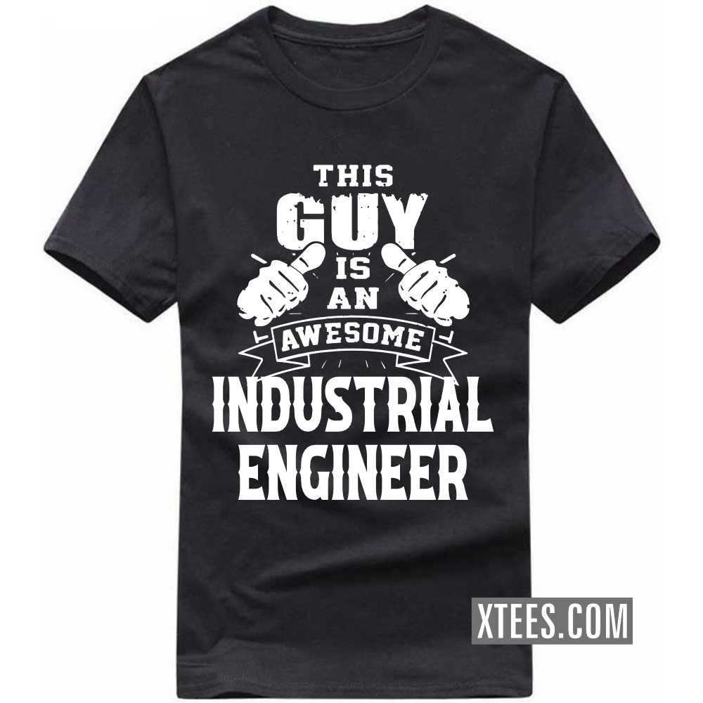This Guy Is An Awesome INDUSTRIAL ENGINEER Profession T-shirt