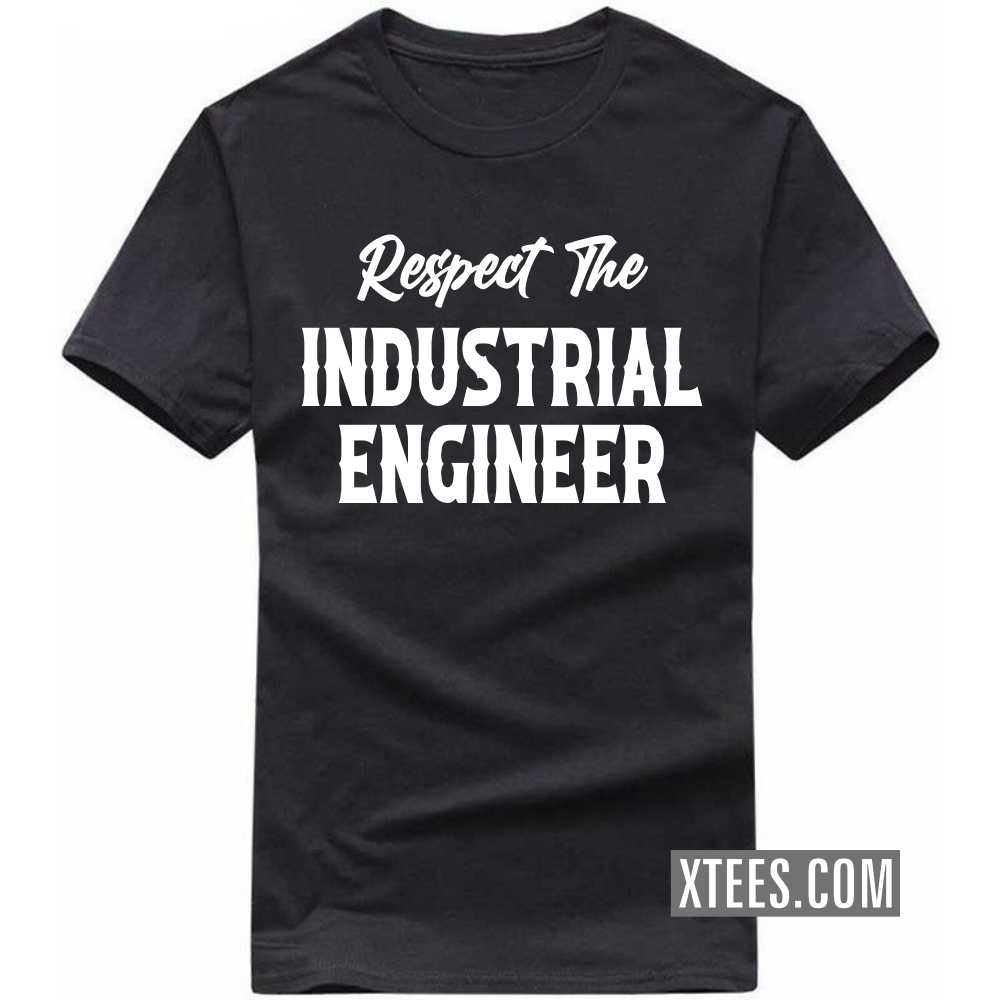Respect The INDUSTRIAL ENGINEER Profession T-shirt