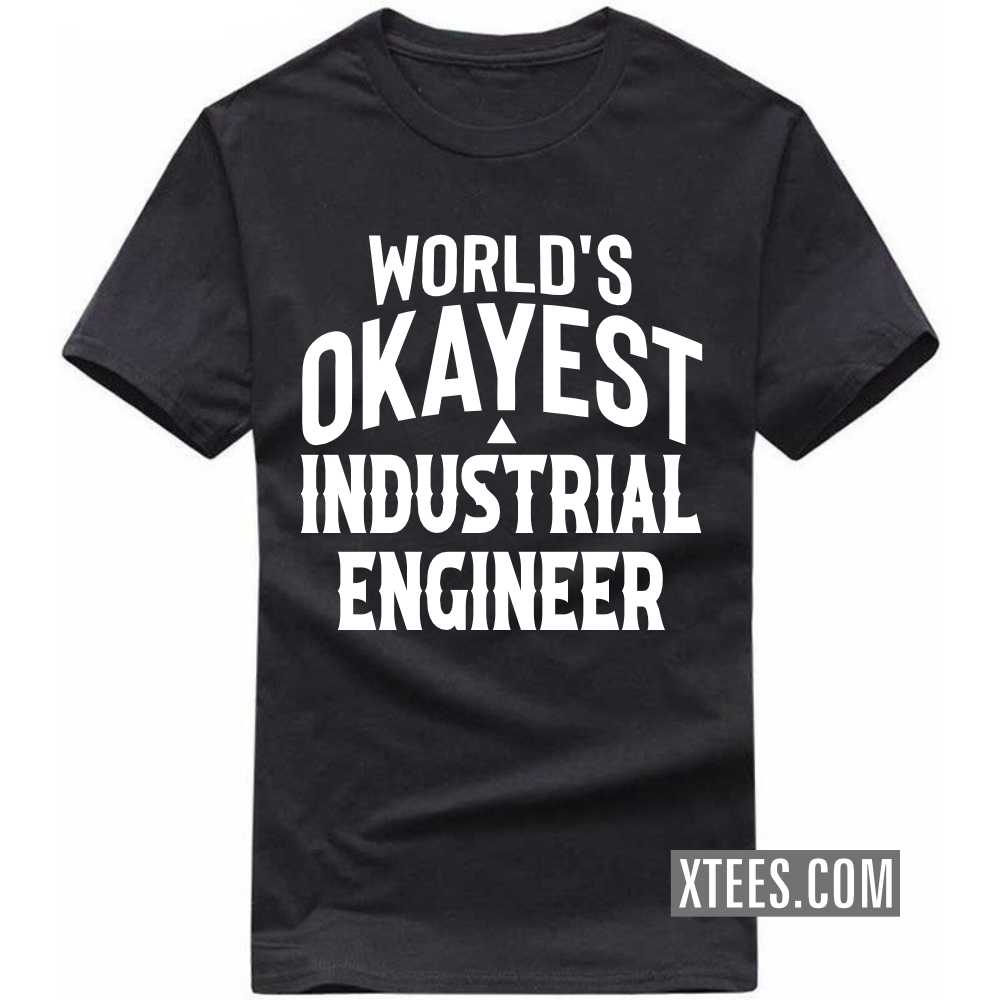 World's Okayest INDUSTRIAL ENGINEER Profession T-shirt