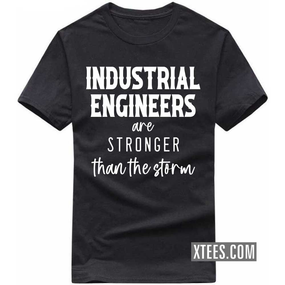 INDUSTRIAL ENGINEERs Are Stronger Than The Storm Profession T-shirt