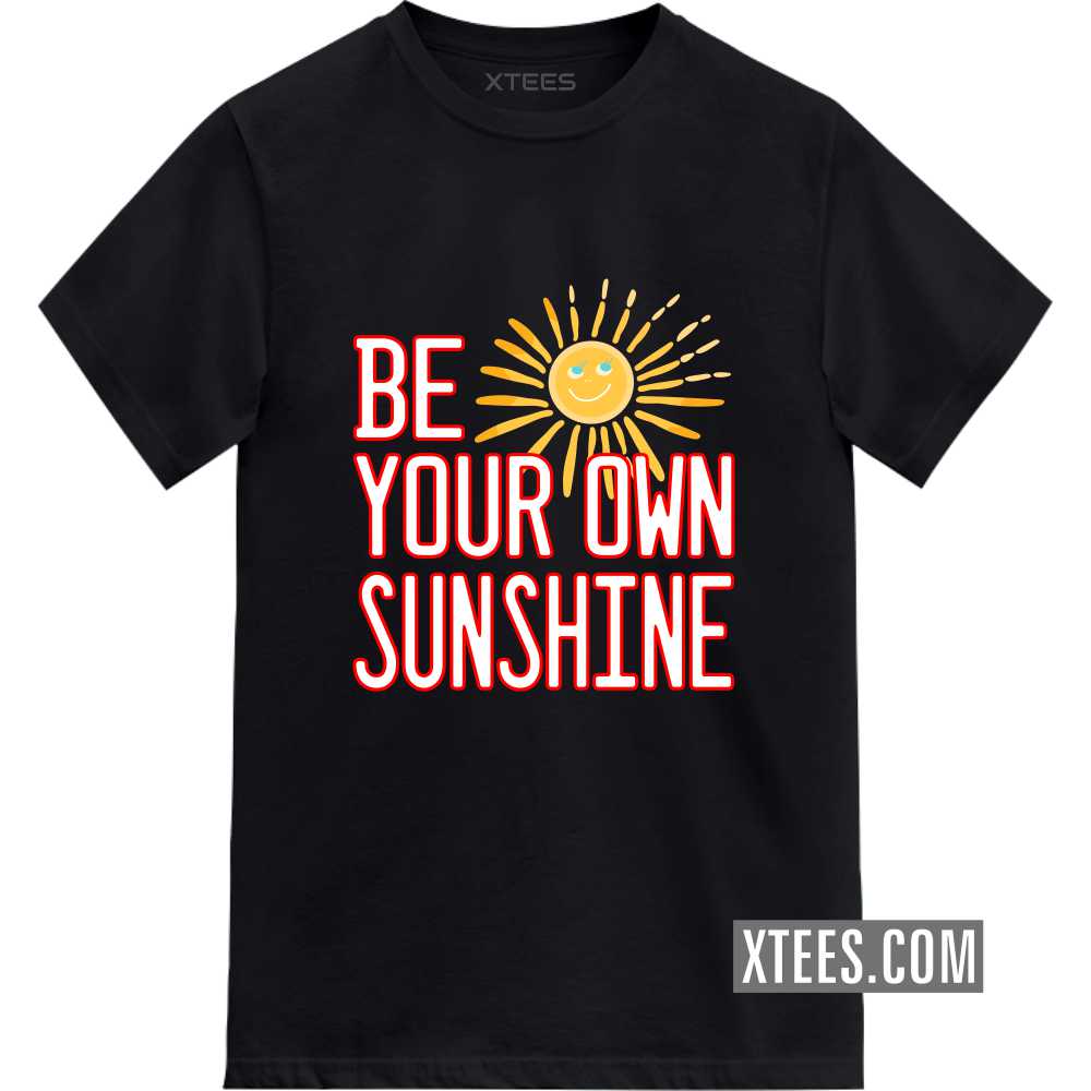 Be Your Own Sunshine Motivational Quotes T-shirt
