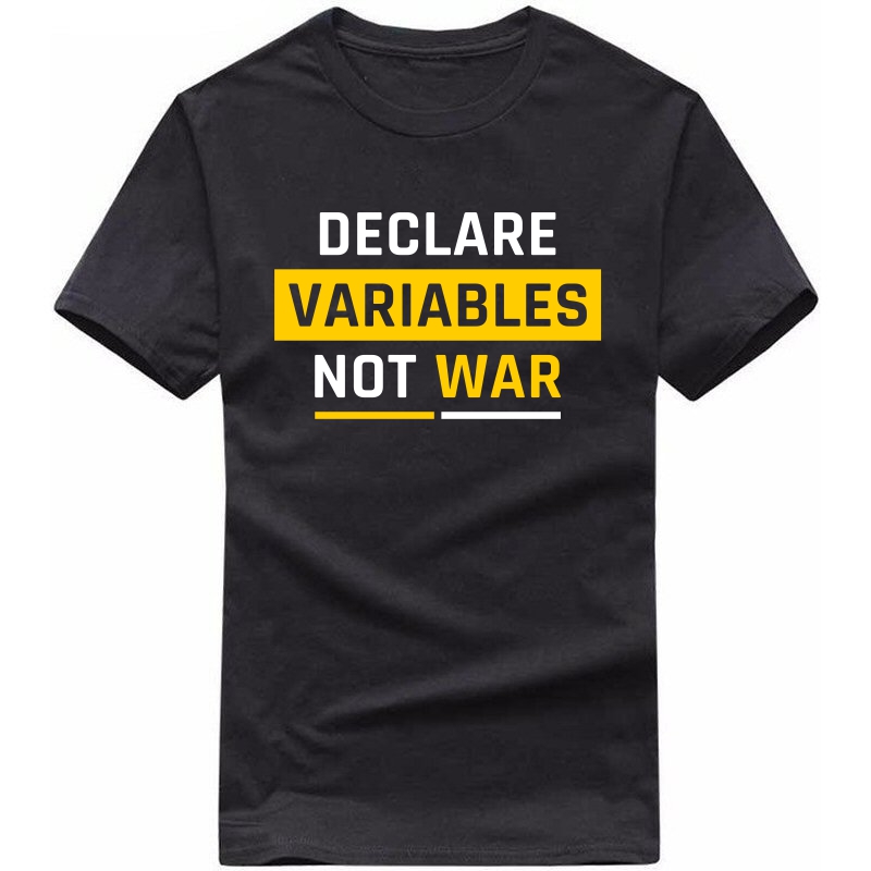 Declare Variables, Not War Funny Geek Programmer Quotes T-shirt India