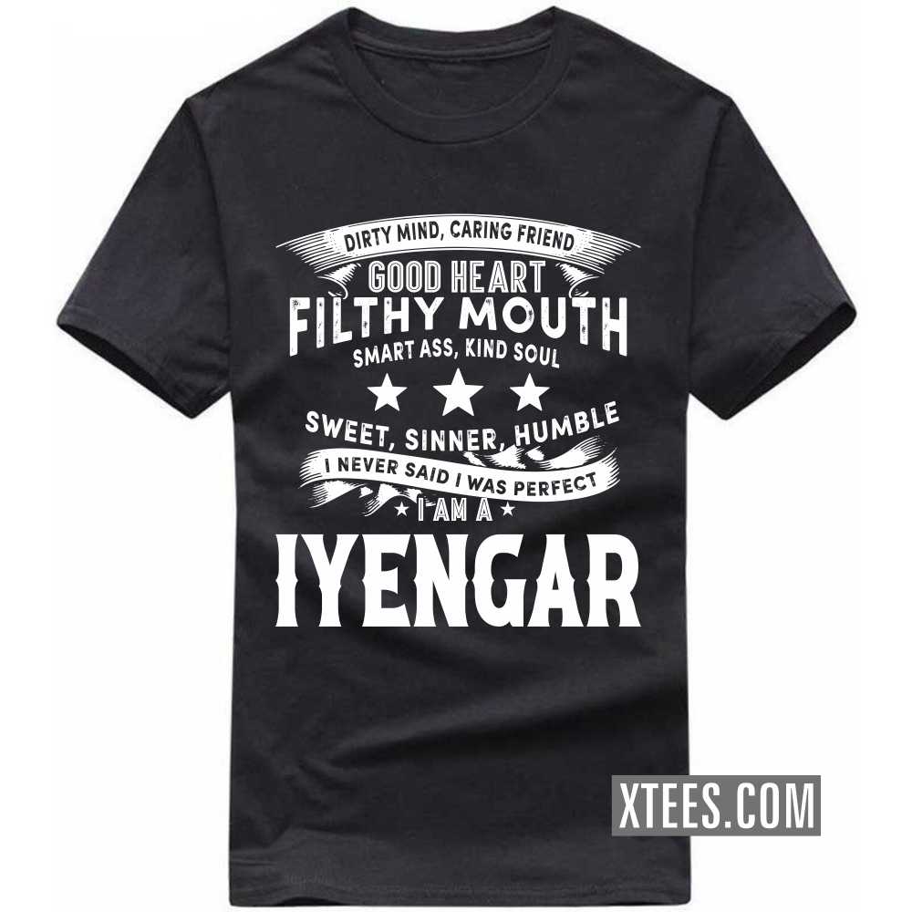 I Never Said I Was Perfect I Am A Iyengar Caste Name T-shirt I Never Said I Was Perfect I Am A Iyengar Caste Name T-shirt