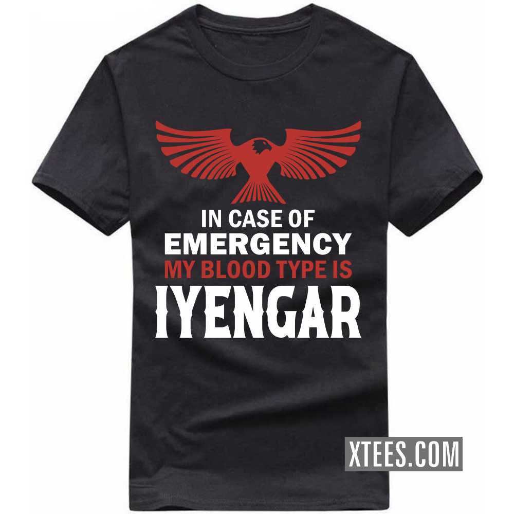 In Case Of Emergency My Blood Type Is Iyengar Caste Name T-shirt In Case Of Emergency My Blood Type Is Iyengar Caste Name T-shirt