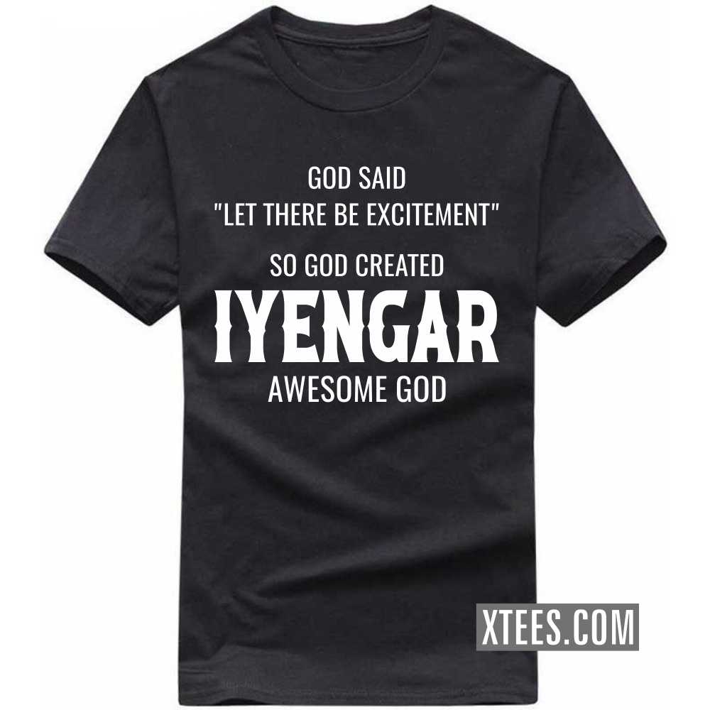God Said Let There Be Excitement So God Created Iyengars Awesome God Caste Name T-shirt God Said Let There Be Excitement So God Created Iyengars Awesome God Caste Name T-shirt