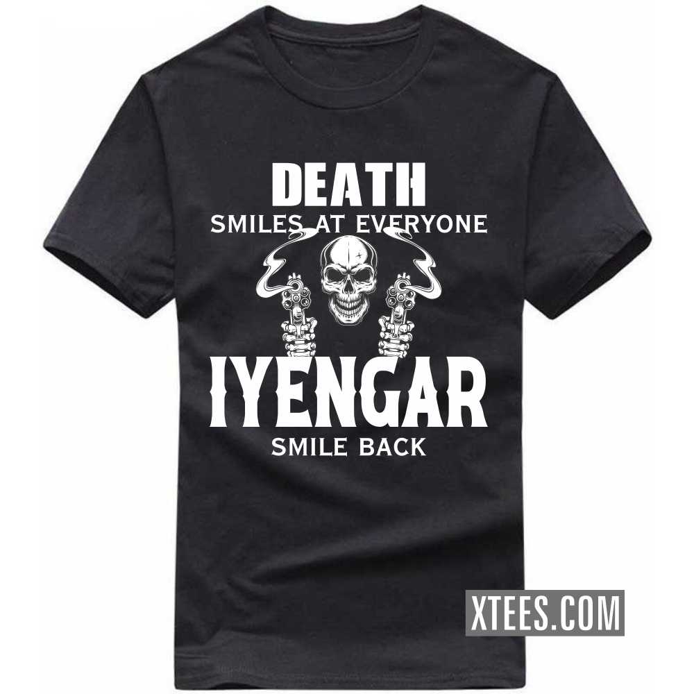 Death Smiles At Everyone Iyengars Smile Back Caste Name T-shirt Death Smiles At Everyone Iyengars Smile Back Caste Name T-shirt