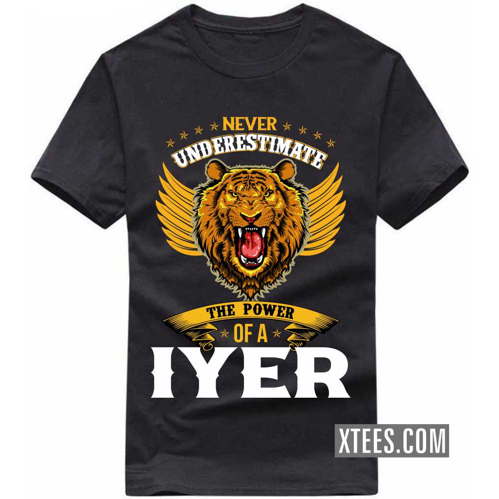 Never Underestimate The Power Of A Iyer Caste Name T-shirt