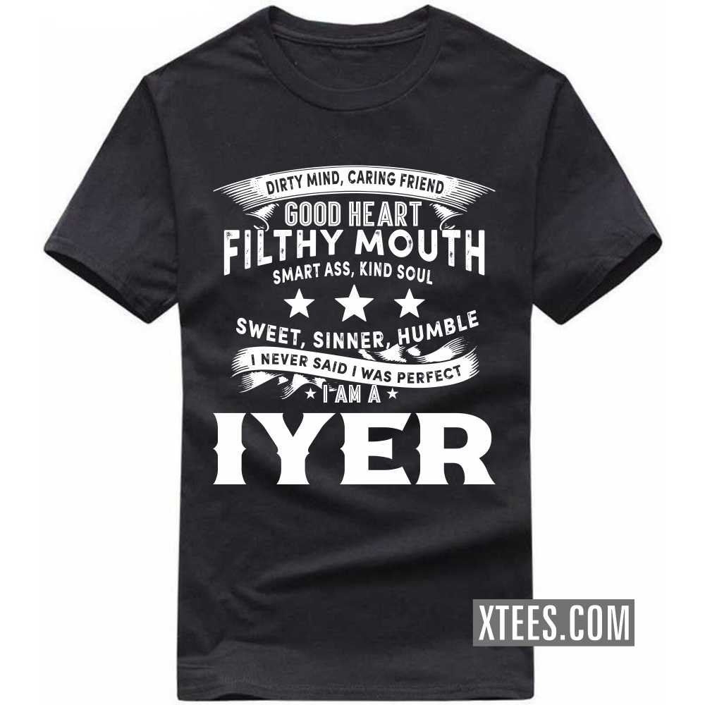 I Never Said I Was Perfect I Am A Iyer Caste Name T-shirt