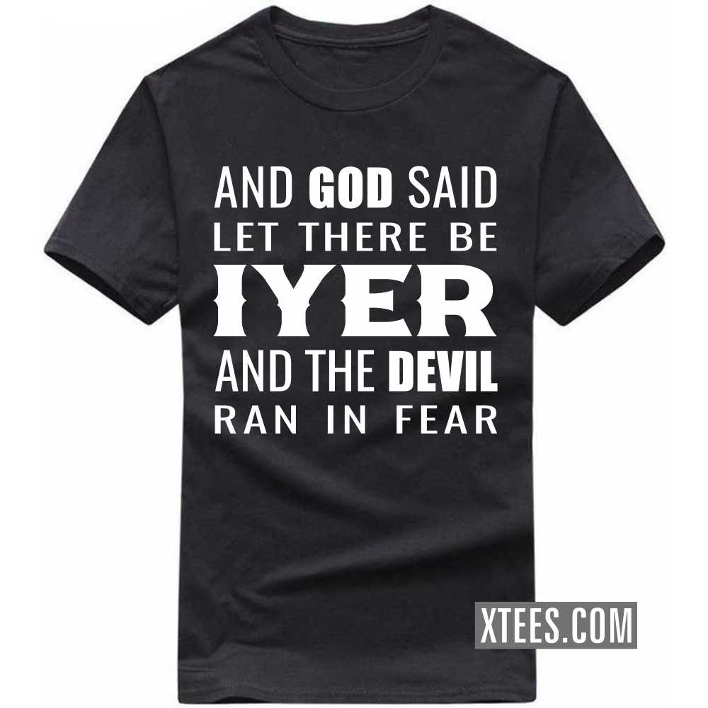 And God Said Let There Be Iyers And The Devil Ran In Fear Caste Name T-shirt