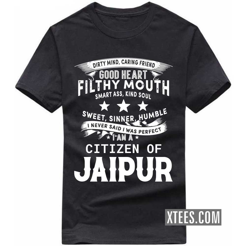 I Never Said I Was Perfect I Am A Citizen Of JAIPUR India City T-shirt